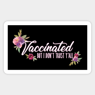 Vaccinated But I Don't Trust Y'all Florals Design Sticker